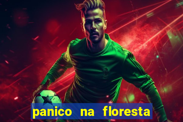 panico na floresta 4 filme completo dublado mega filmes